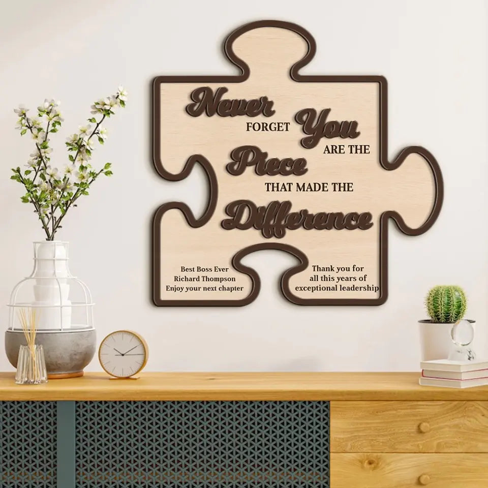 Never Forget You Are The Piece That Made Difference - Custom Wooden Art for Table Decor - Gift For Boss, Leader, Mentor