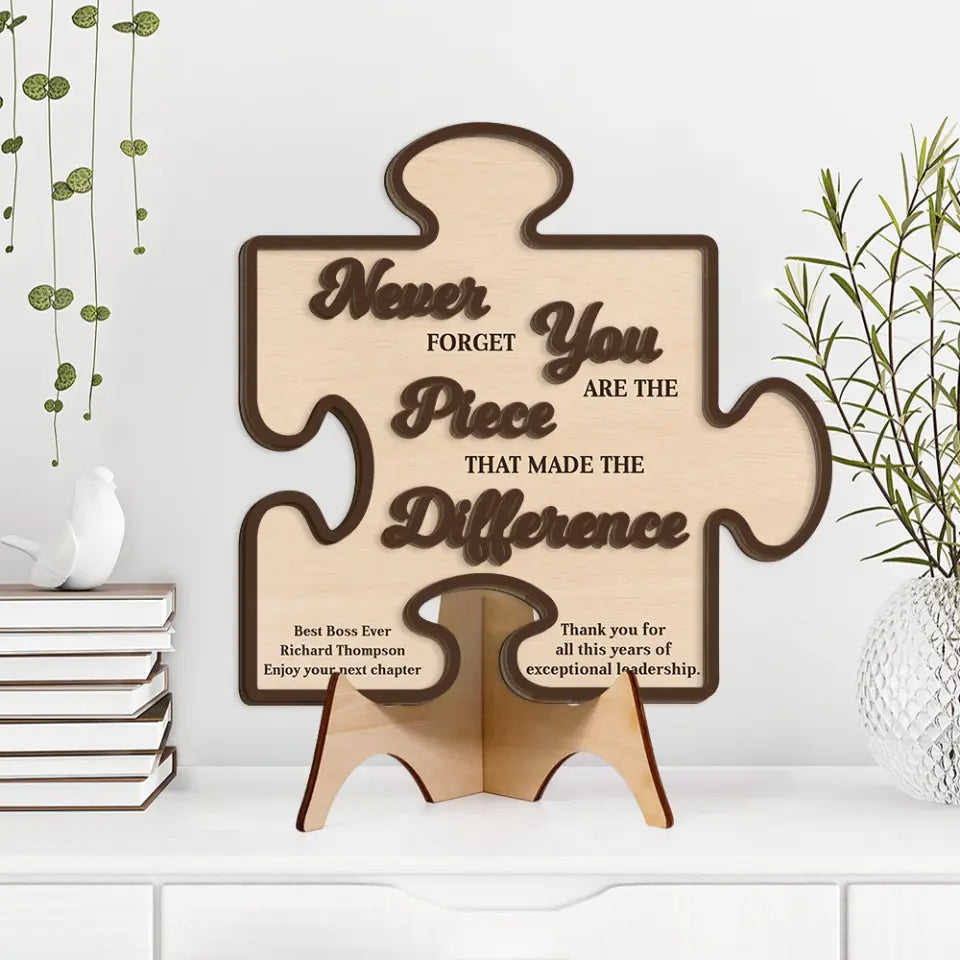 Never Forget You Are The Piece That Made Difference - Custom Wooden Art for Table Decor - Gift For Boss, Leader, Mentor