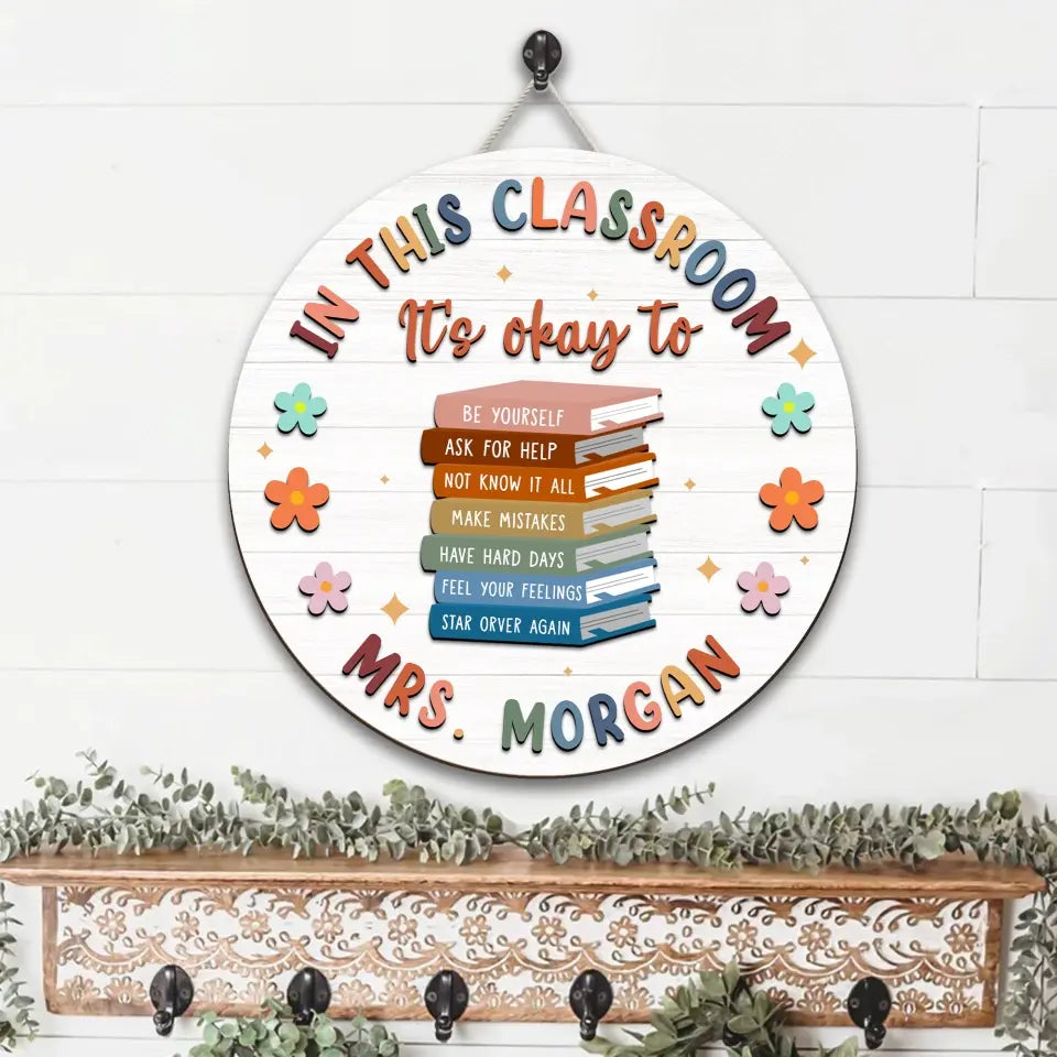In This Classroom It's Okay to Be Yourself Ask for Help Make Mistakes Gift for Teachers Round Wooden Sign