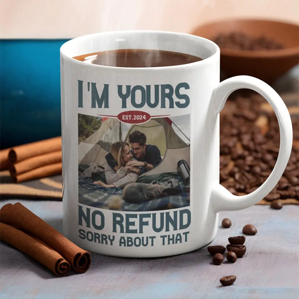 I'm Yours No Refund Sorry About That 11oz 15oz White Mug