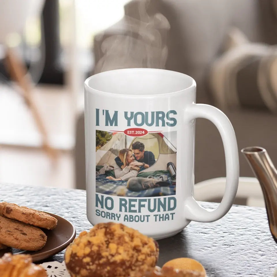 I'm Yours No Refund Sorry About That 11oz 15oz White Mug