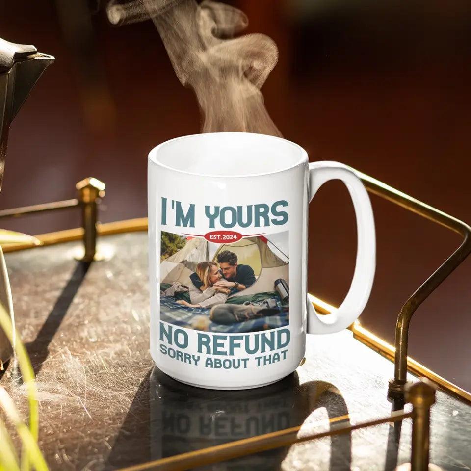 I'm Yours No Refund Sorry About That 11oz 15oz White Mug