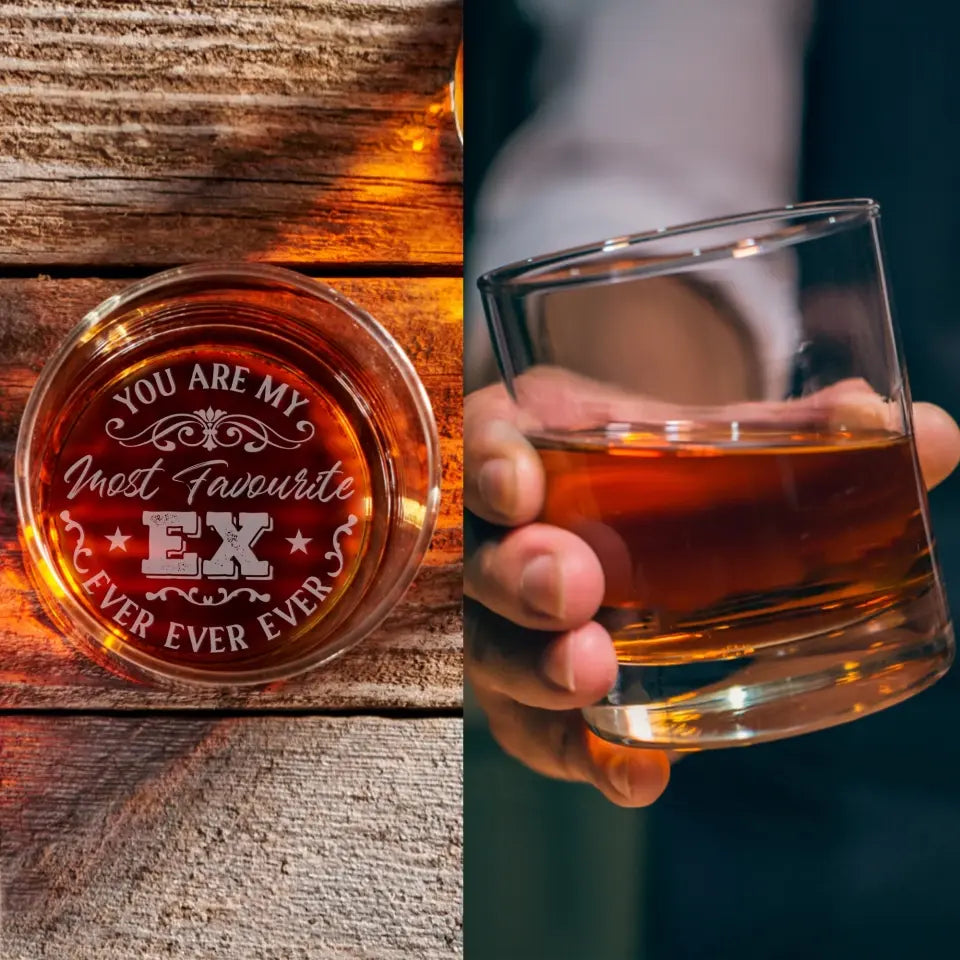 You Are My Most Favorite Ex Ever Ever Ever - Whiskey Glass