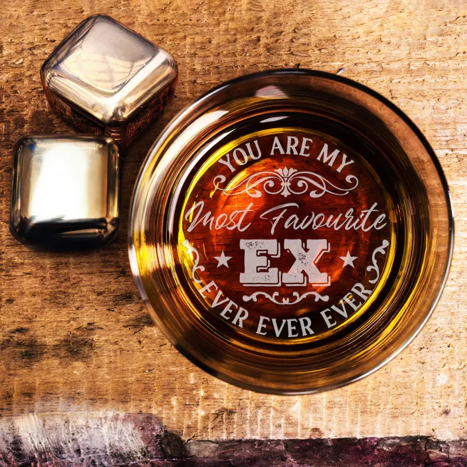 You Are My Most Favorite Ex Ever Ever Ever - Whiskey Glass