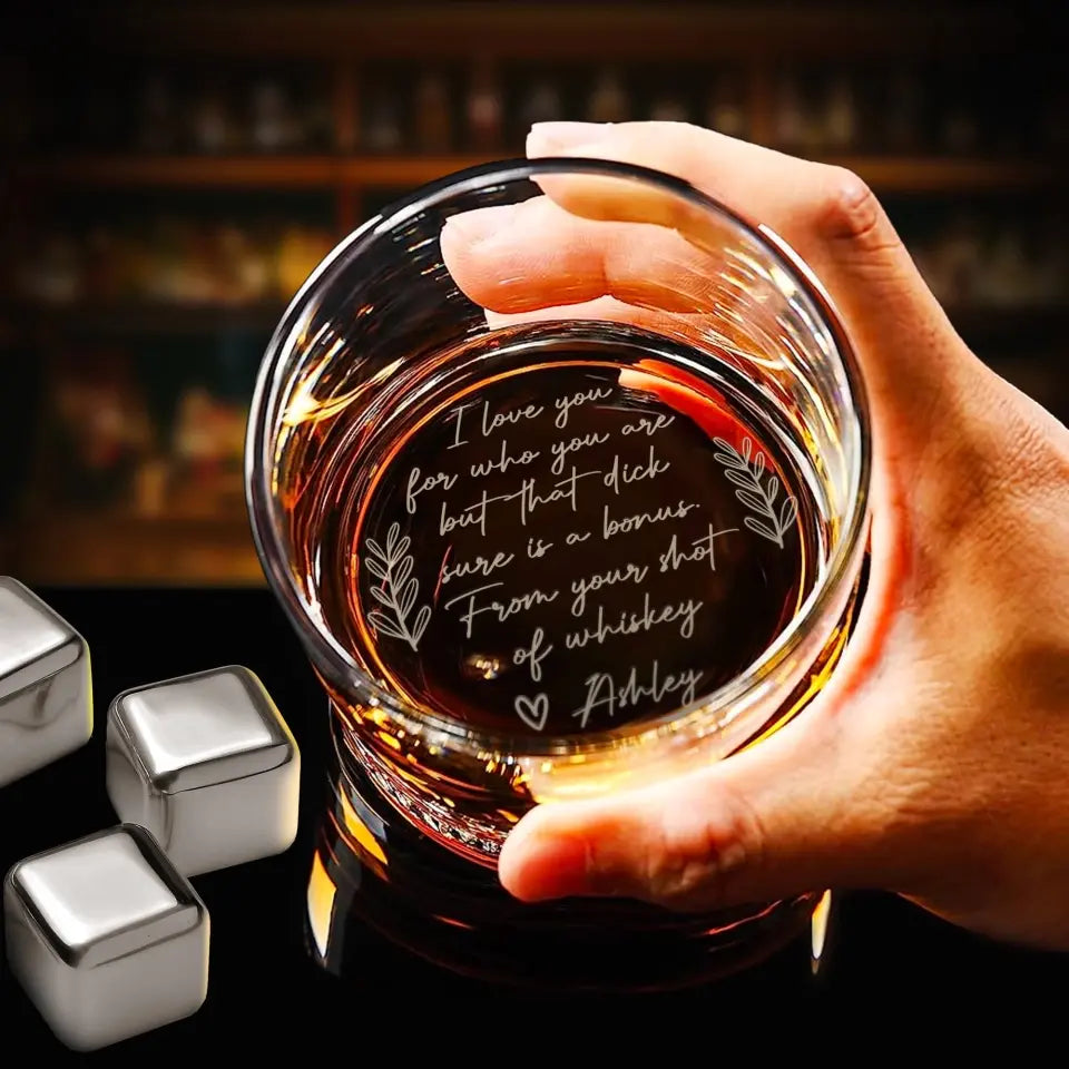 I Love You For Who You Are But - Whiskey Glass