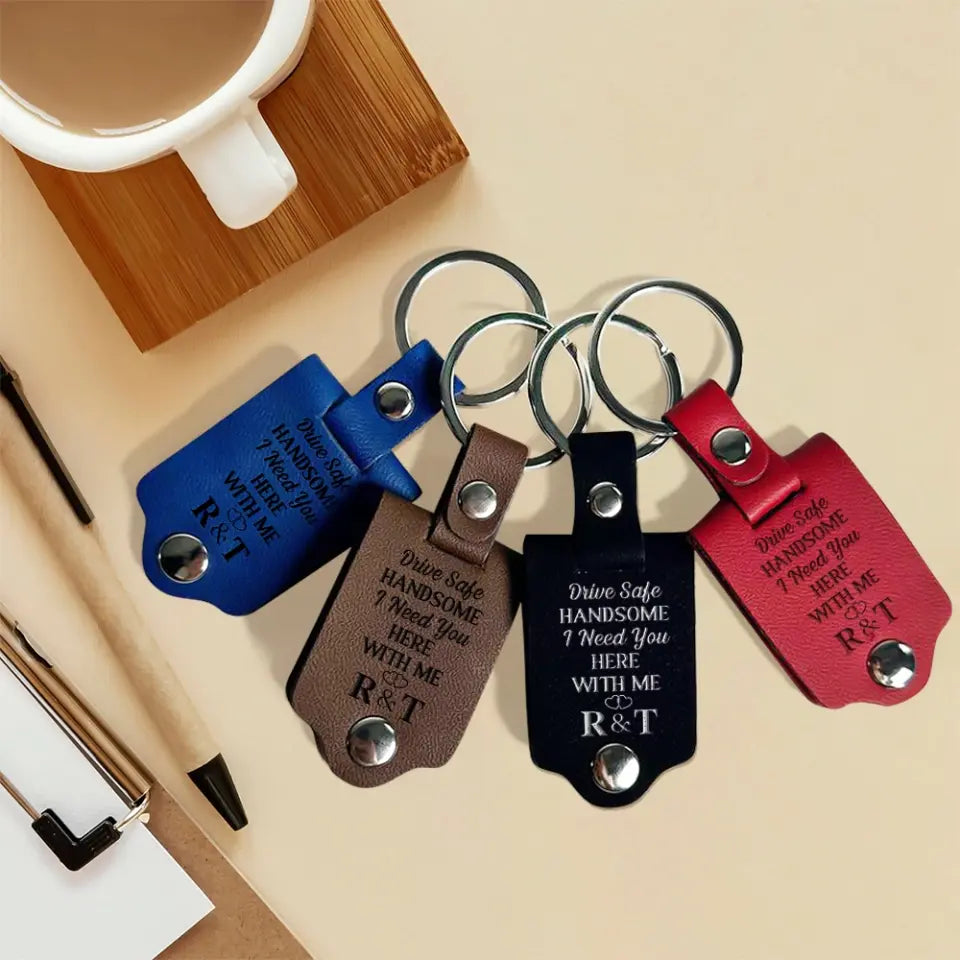 Driving Safe Handsome I Need You Here With Me - Leather Keychain