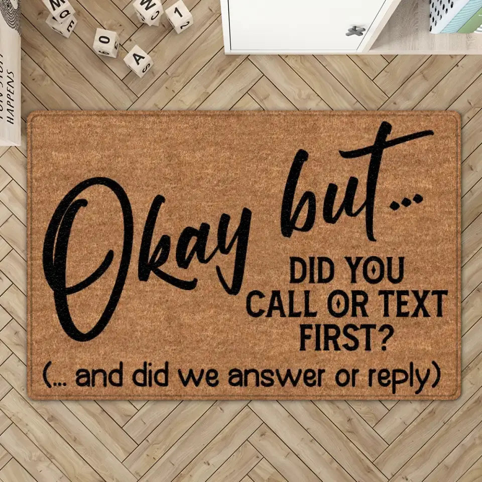 Okay But Did You Call Or Text First - House Warming Present Idea - Funny Entrance Doormat