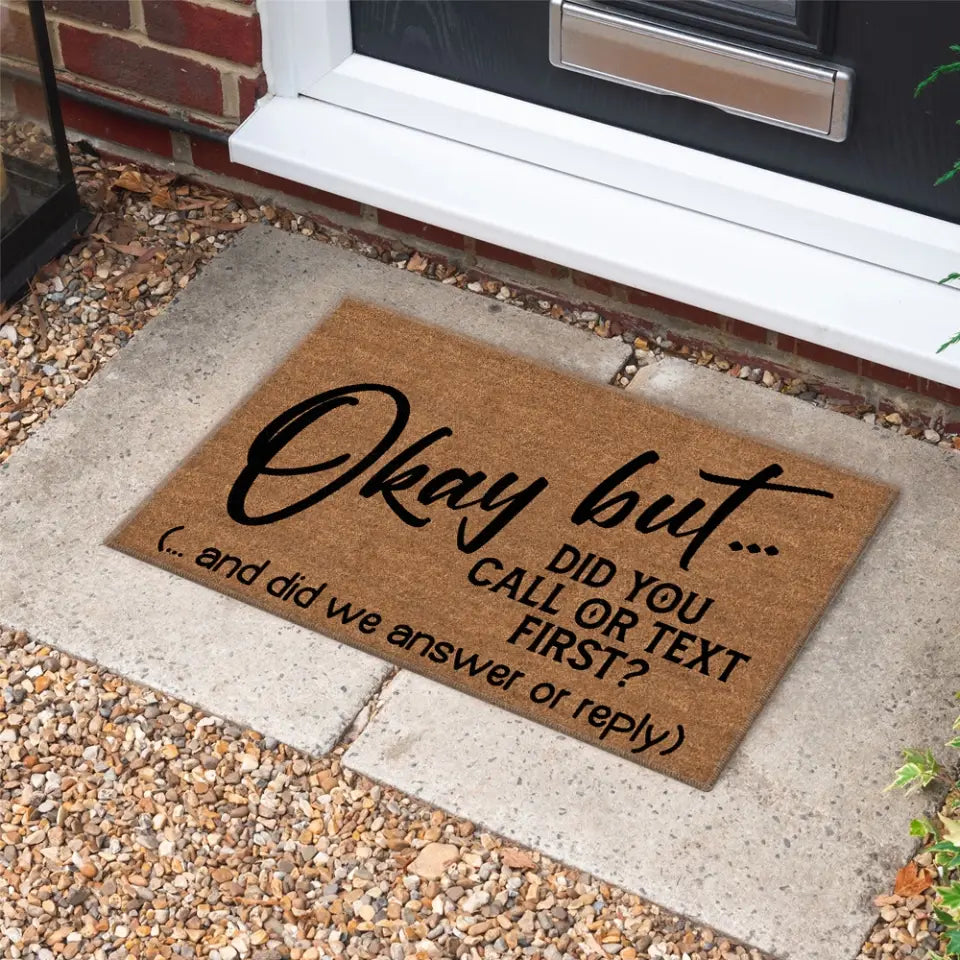 Okay But Did You Call Or Text First - House Warming Present Idea - Funny Entrance Doormat
