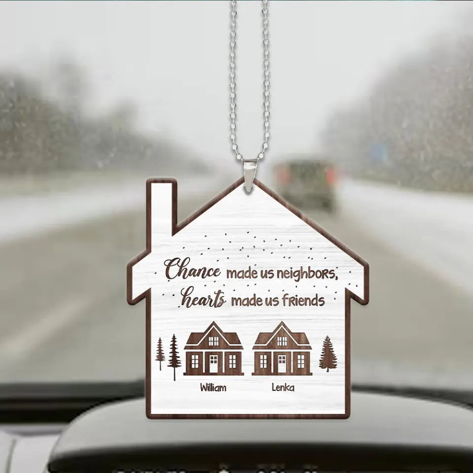 Chance Made Us Neighbors - Wooden Car Ornament