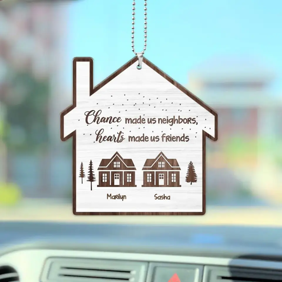 Chance Made Us Neighbors - Wooden Car Ornament