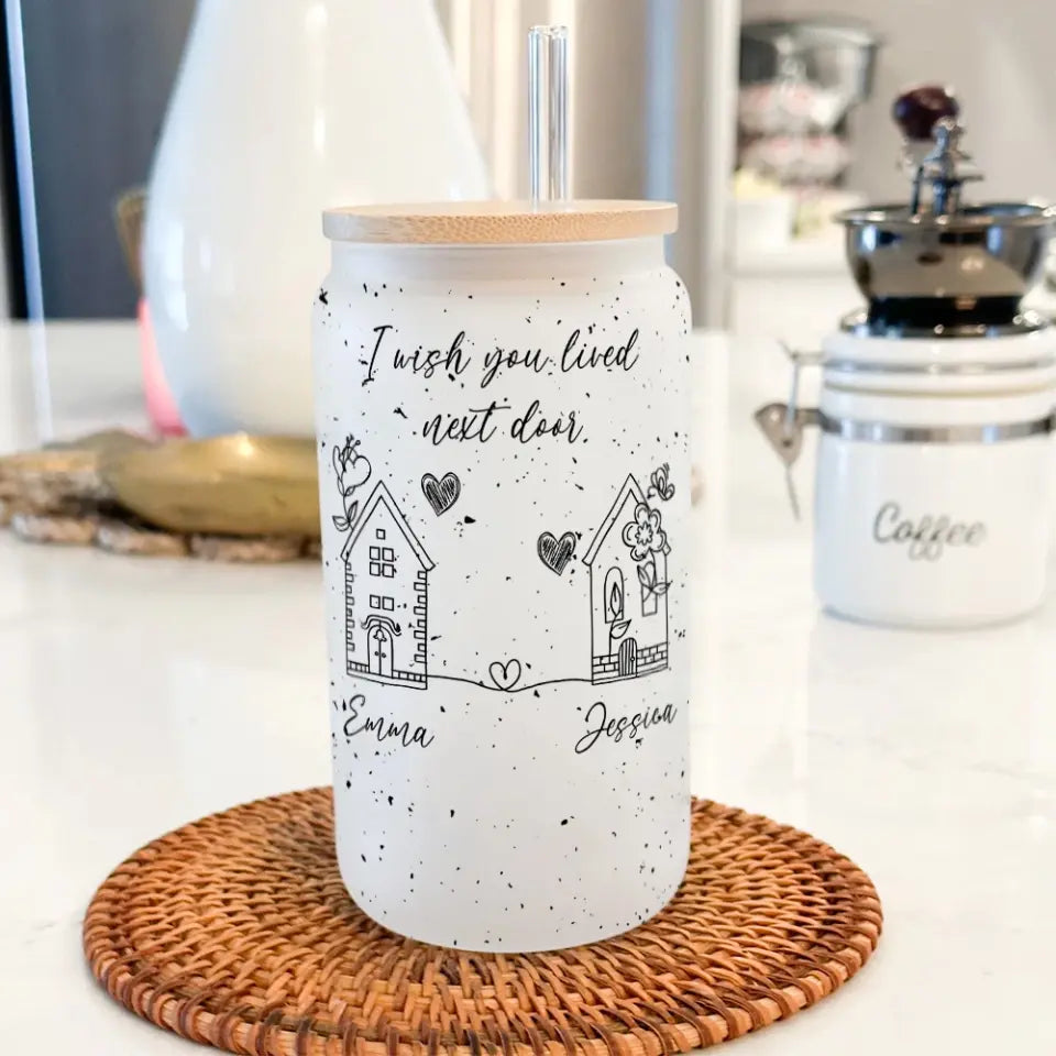 I Wish You Lived Next Door - Frosted Glass Can