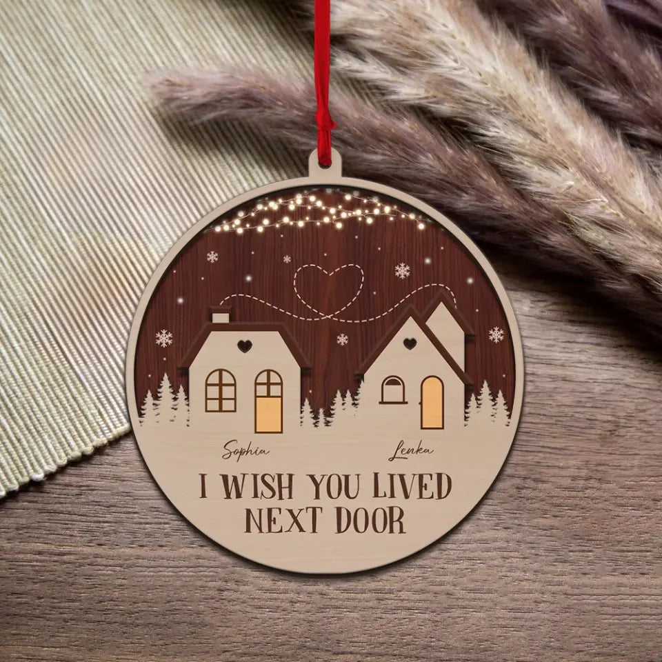 I Wish You Lived Next Door - 2 Layer Wooden Car Ornament