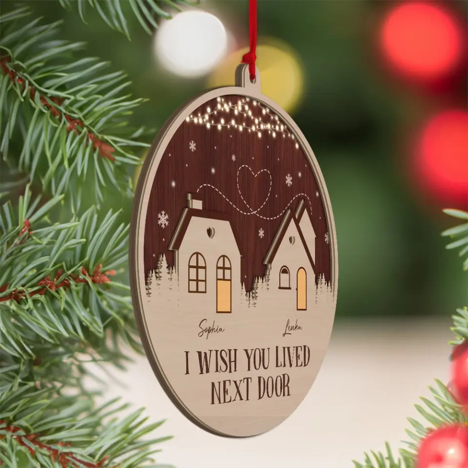 I Wish You Lived Next Door - 2 Layer Wooden Car Ornament