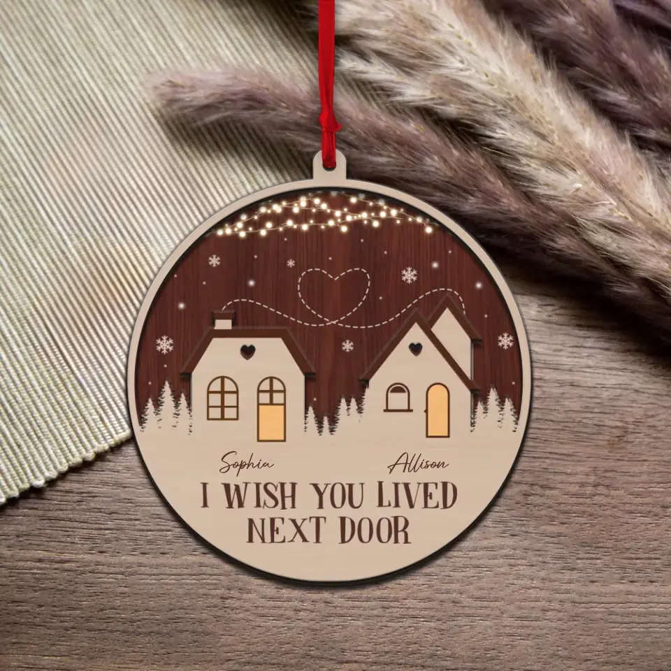 I Wish You Lived Next Door - 2 Layer Wooden Car Ornament