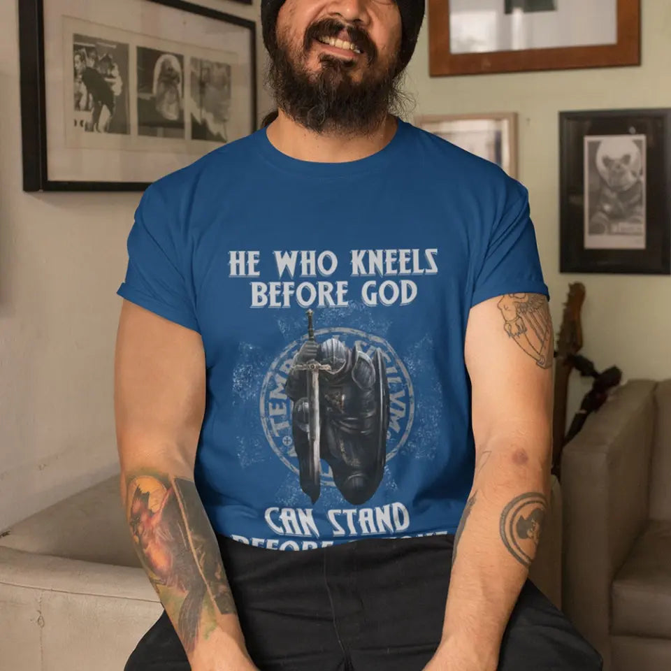 He Who Kneels Before God Can Stand Before Anyone - Front T-Shirt