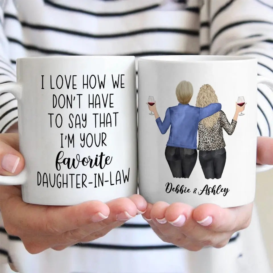 I Love How We Don't Have To Say That I'm Your Favorite - White Mug