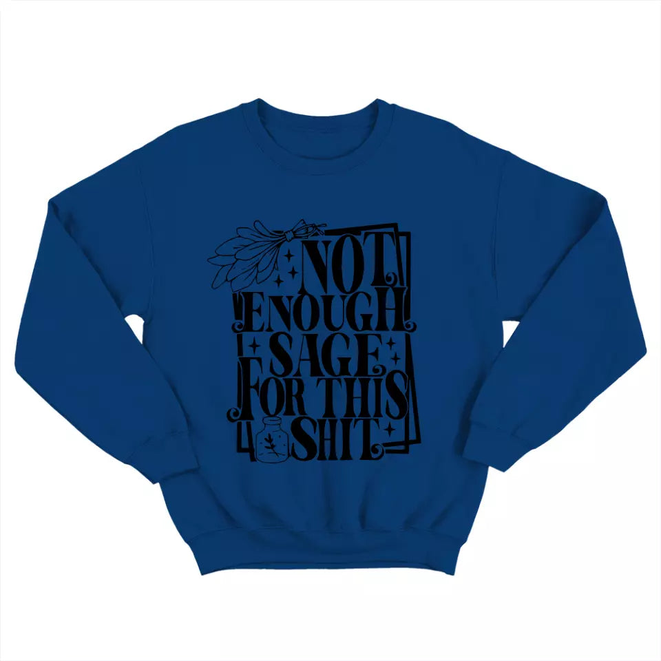 Not Enough Sage For This Shit - Sweatshirt