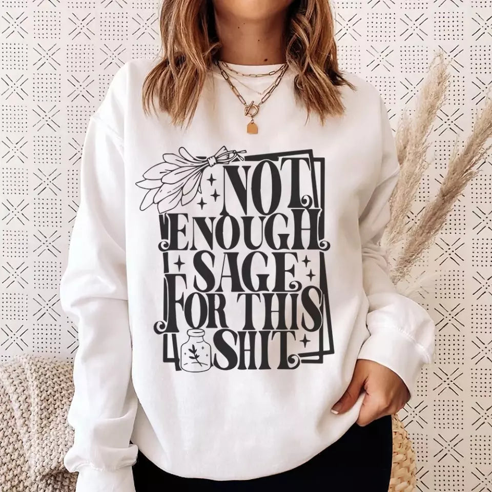 Not Enough Sage For This Shit - Sweatshirt