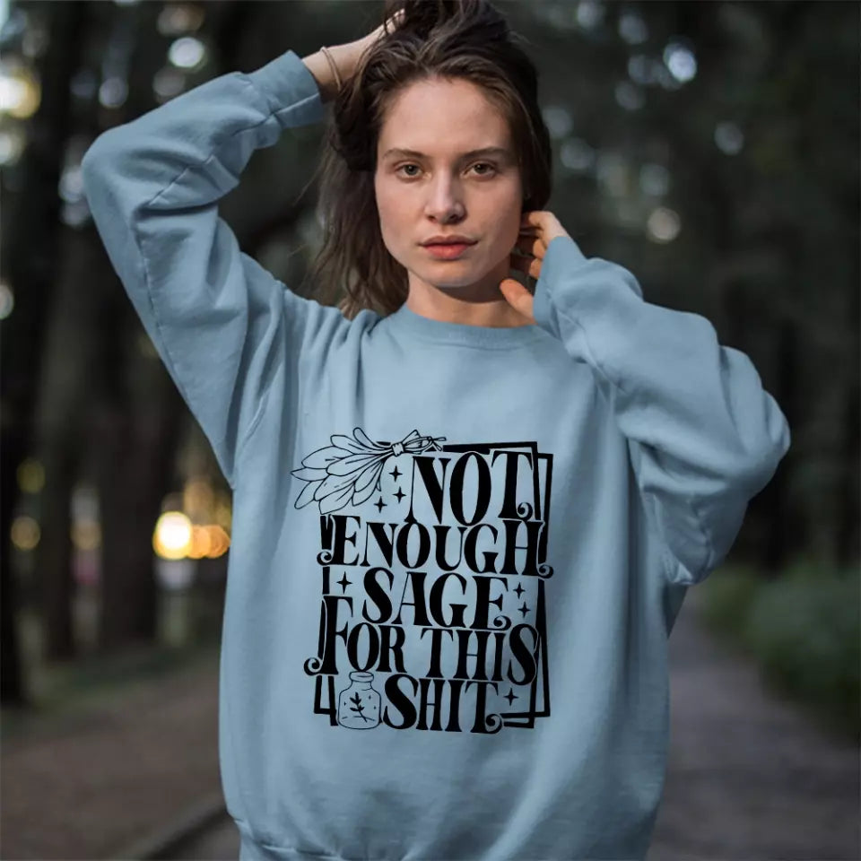 Not Enough Sage For This Shit - Sweatshirt