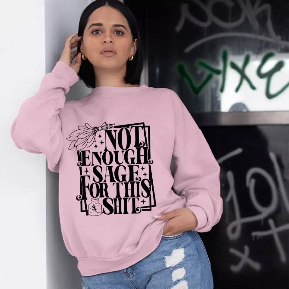 Not Enough Sage For This Shit - Sweatshirt