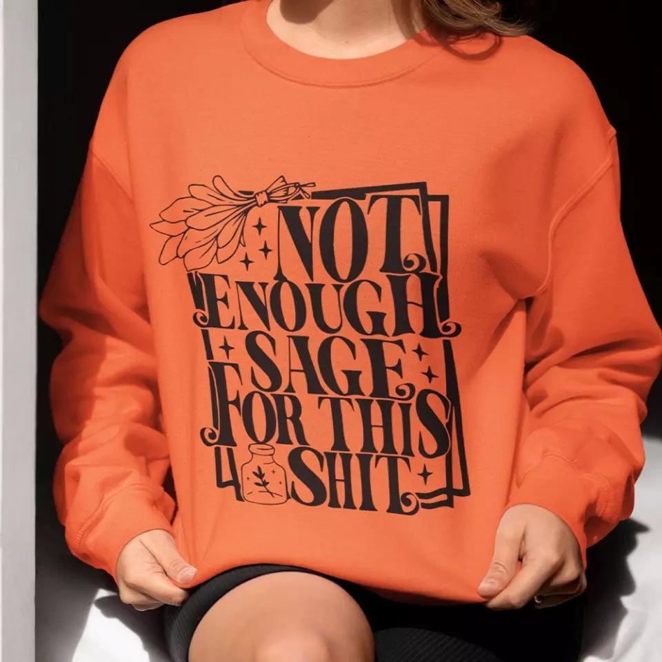 Not Enough Sage For This Shit - Sweatshirt