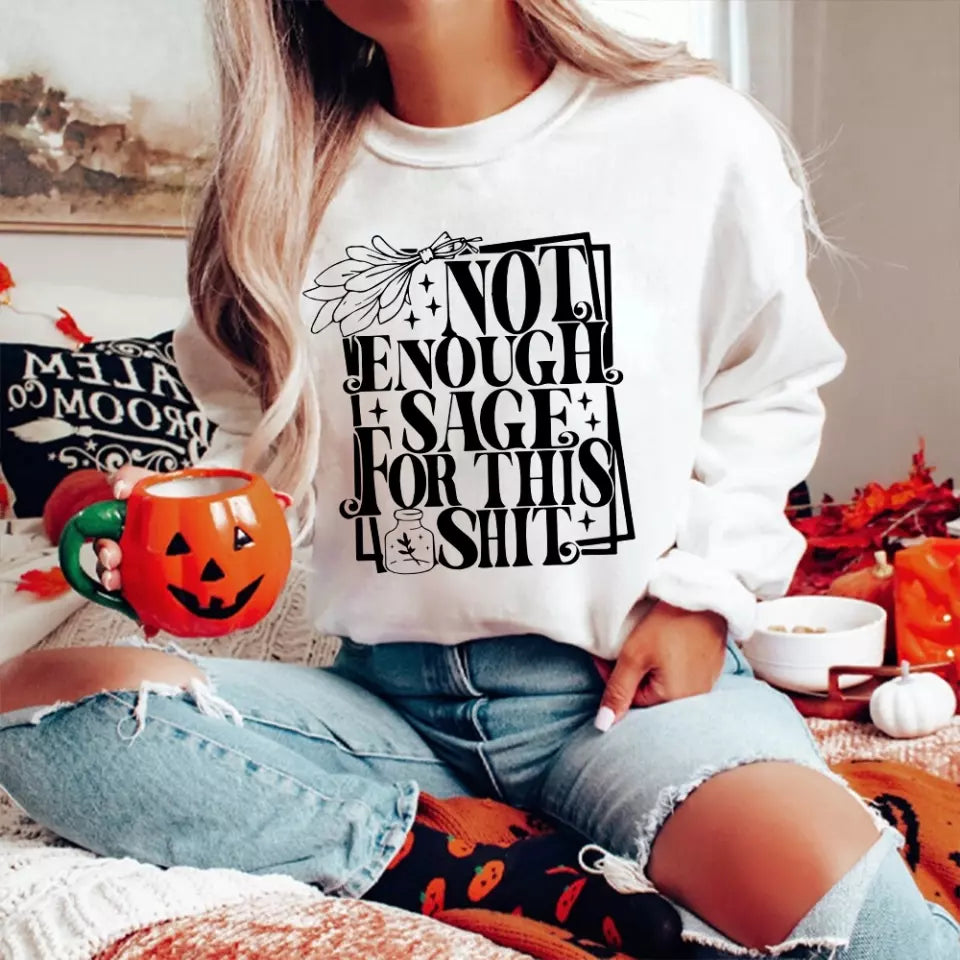 Not Enough Sage For This Shit - Sweatshirt