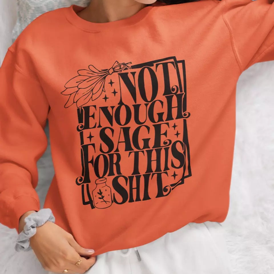 Not Enough Sage For This Shit - Sweatshirt