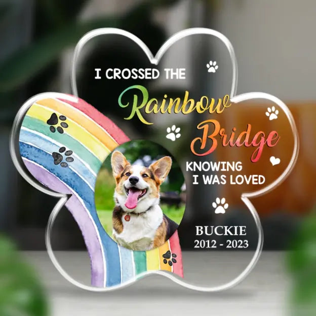 I Crossed The Rainbow Bridge Knowing I Was Loved - Personalized Acrylic Plaque - Memorial Gift For Pet Loss For Dog/Cat Lover