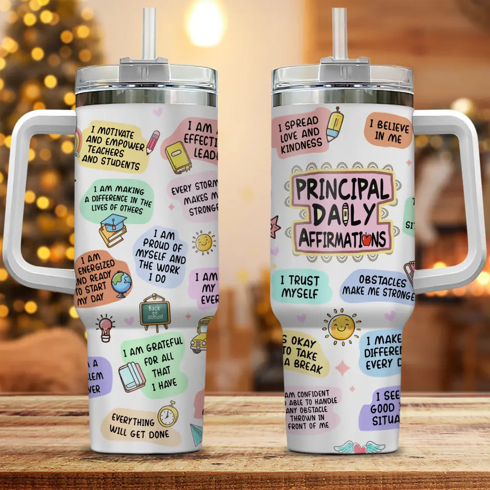 Principal Daily Affirmations - Motivation Saying - 40oz Tumbler with Handle - Gift for Principals