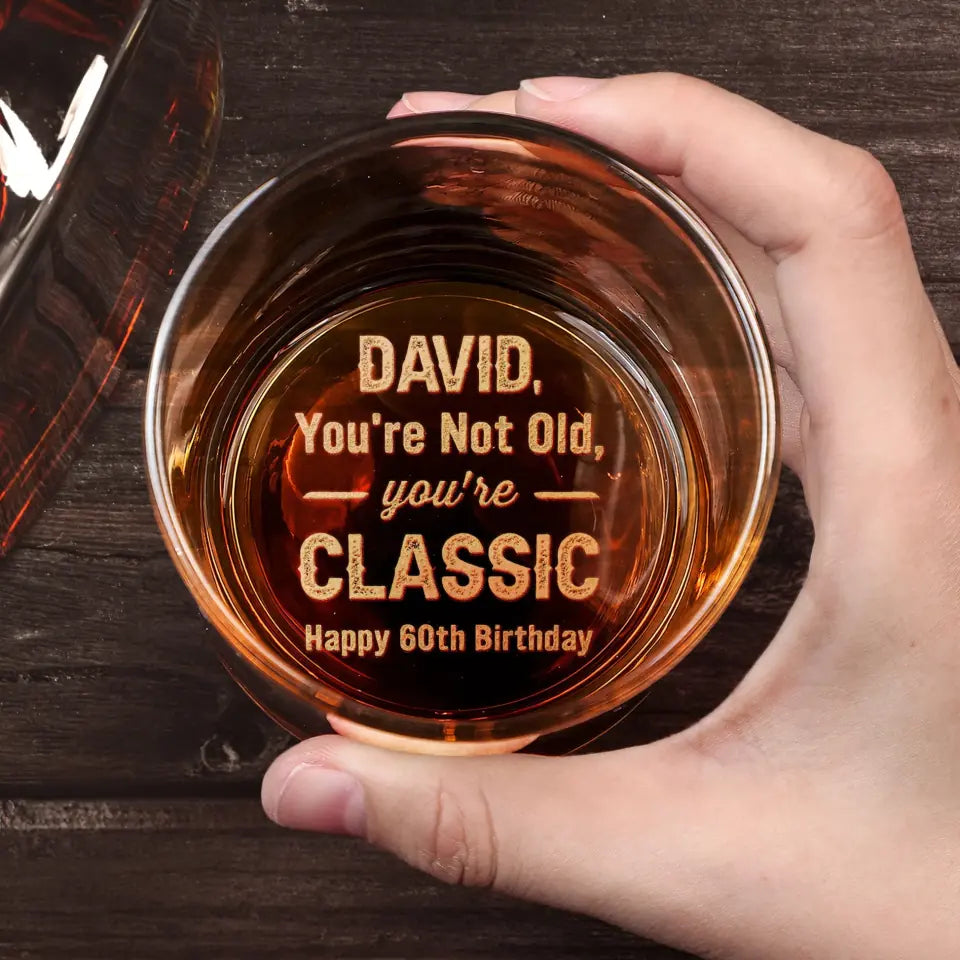 You&#39;re Not Old You&#39;re Classic - Birthday Whiskey Glass