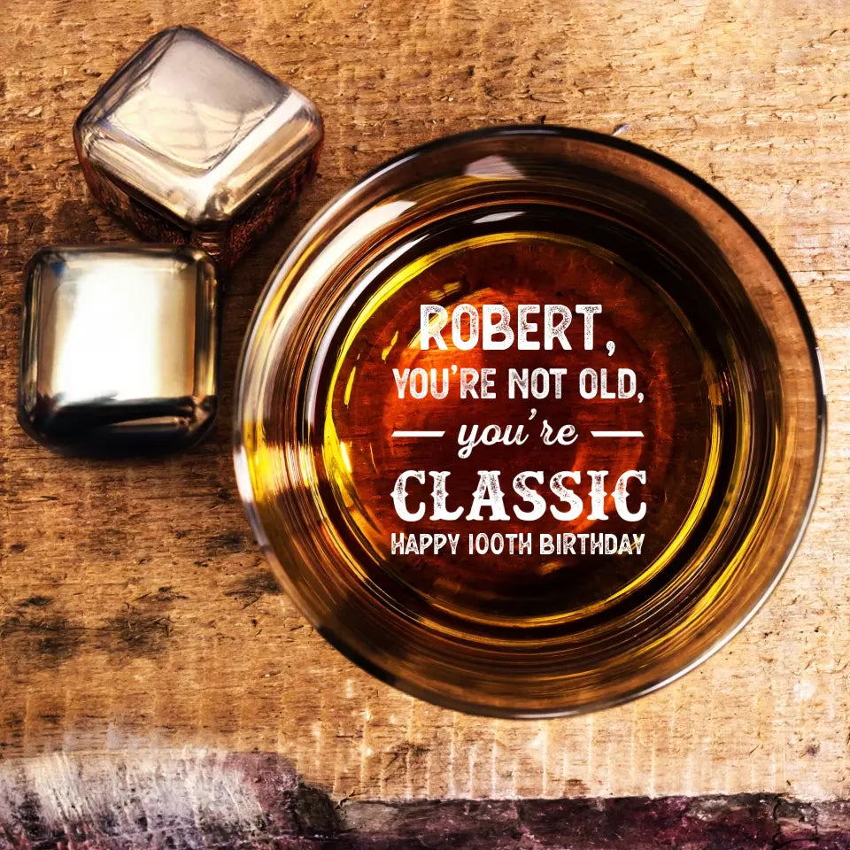 You're Not Old You're Classic - Birthday Whiskey Glass