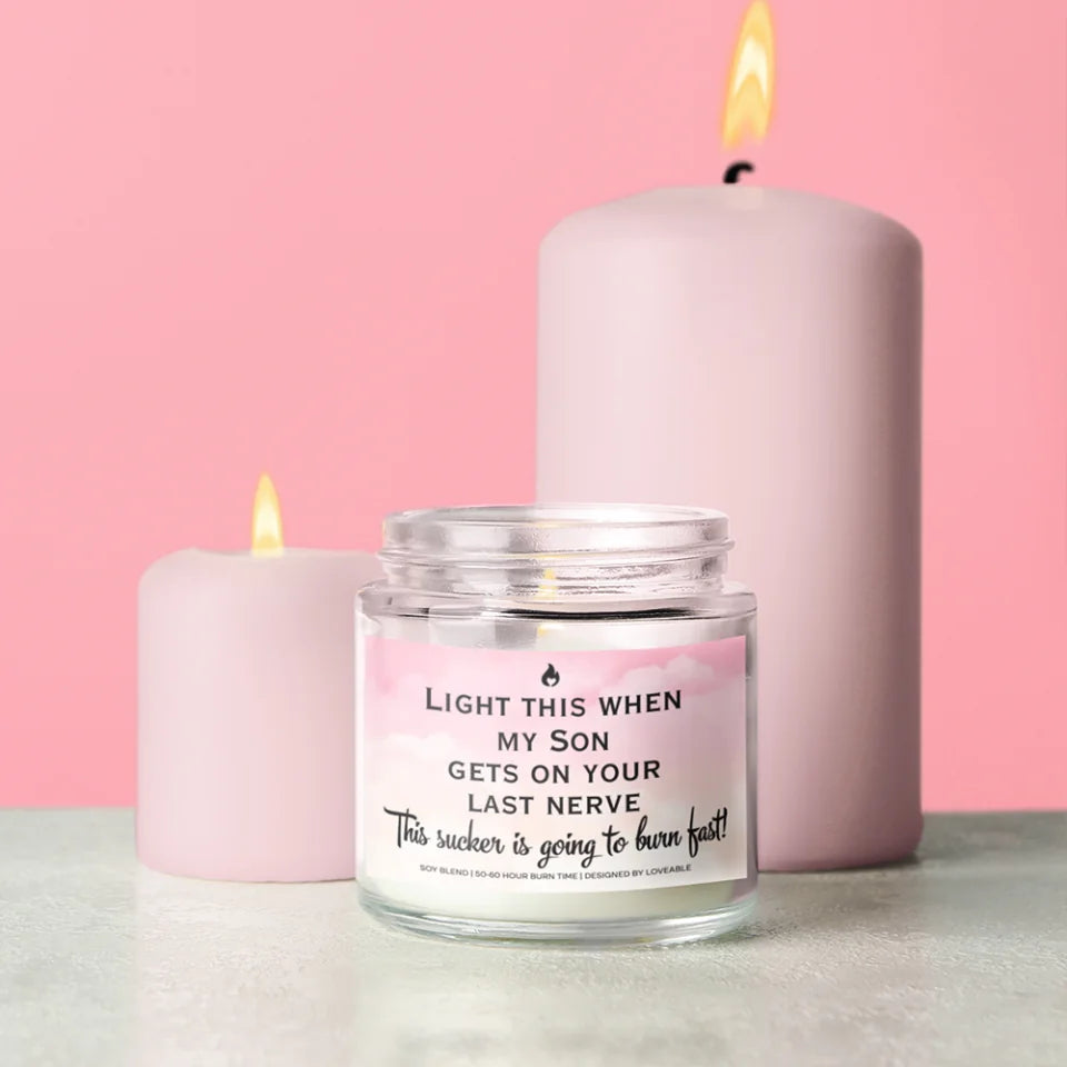 Light This When My Son Daughter Gets On Your Last Nerve - Scented Soy Candle