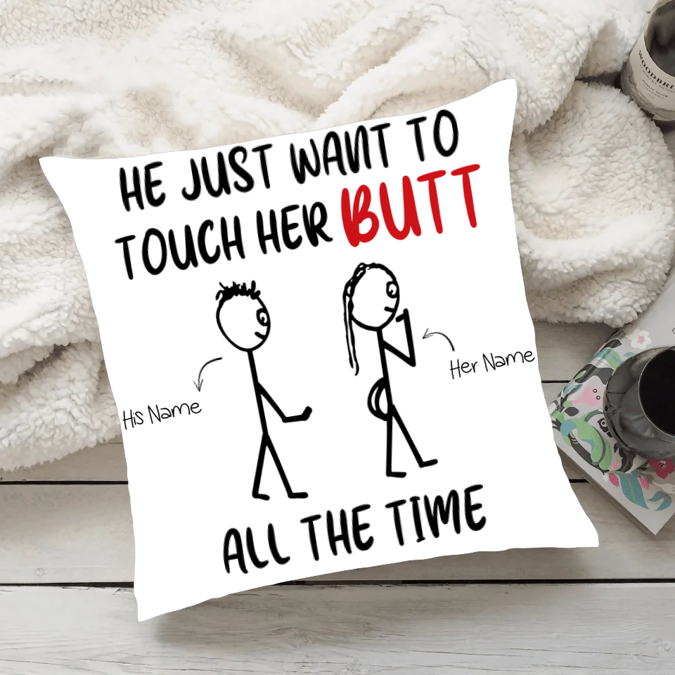 He Just Want To Touch Her Butt All The Time Custom Pillow Funny Gift For Couples