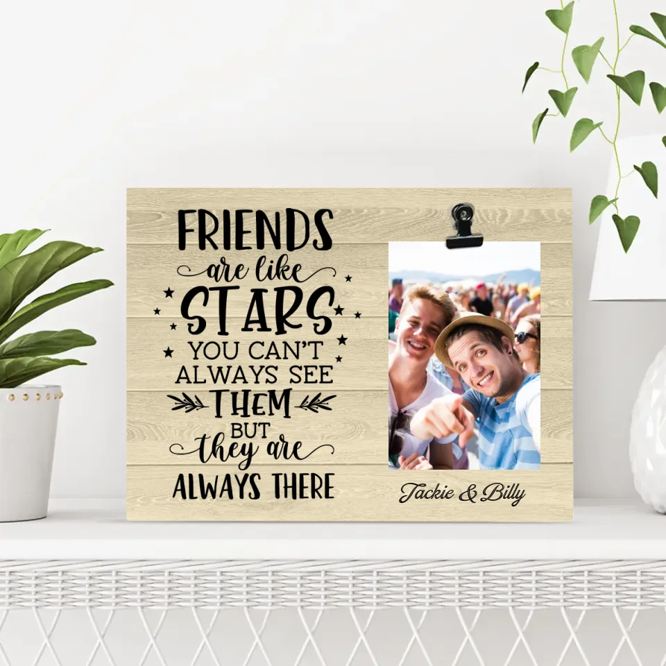 Friends Are Like Stars They Are Always There - Personalized Photo Clip Frame - Best Gift For Friends For Guy Friends Gift For Him/Her On Anniversary -  302IHPBNPT228