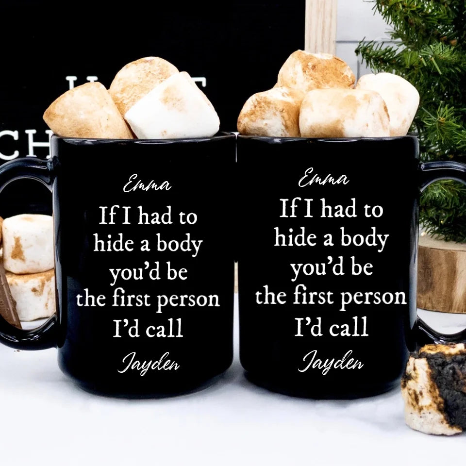 If I Had To Hide Body - Personalized Black Mug - Gift For Friends