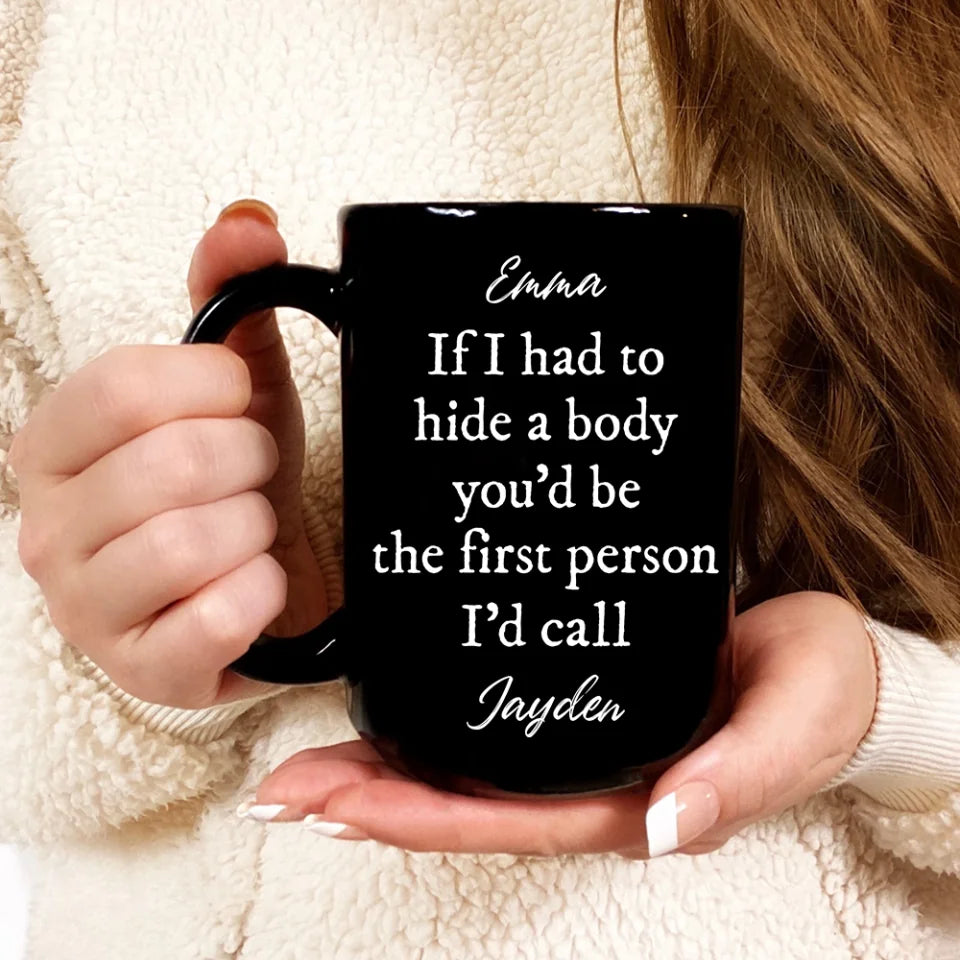 If I Had To Hide Body - Personalized Black Mug - Gift For Friends