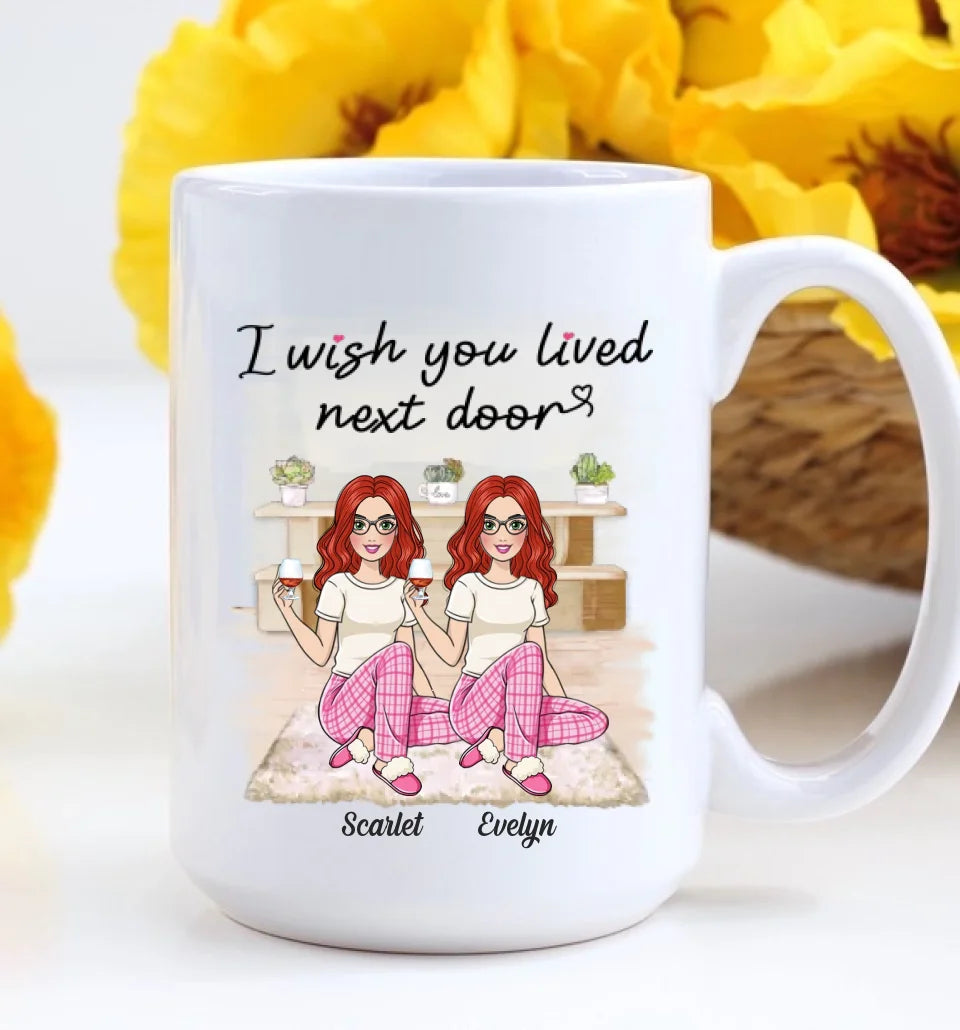 I Wish You Lived Next Door - Personalized White Mug - Gift For Friends Besties