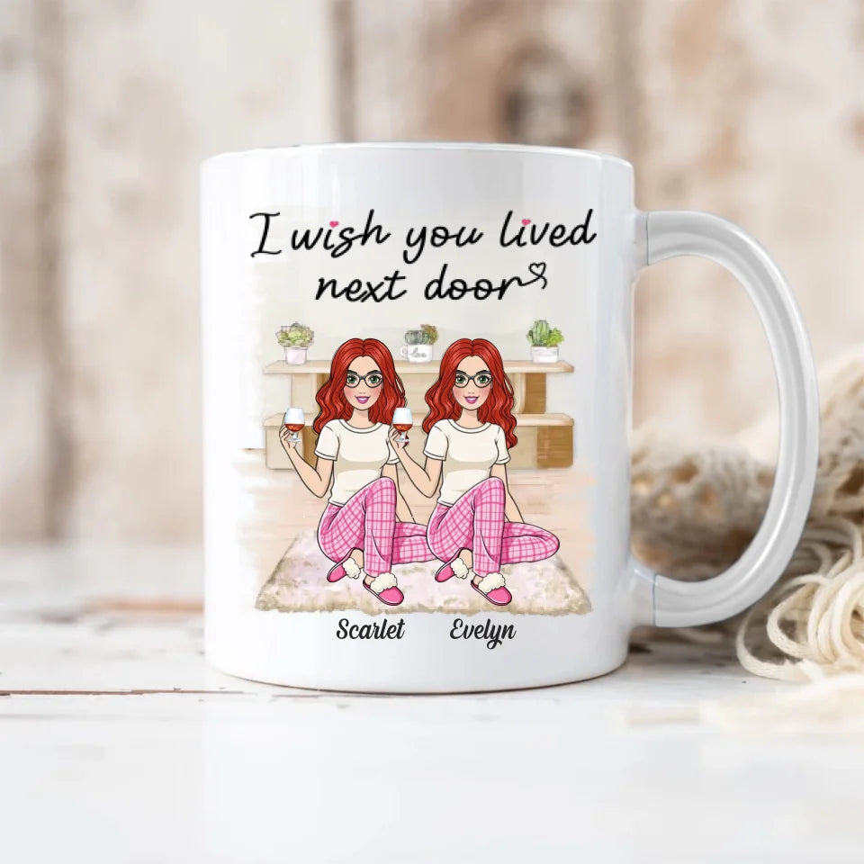 I Wish You Lived Next Door - Personalized White Mug - Gift For Friends Besties