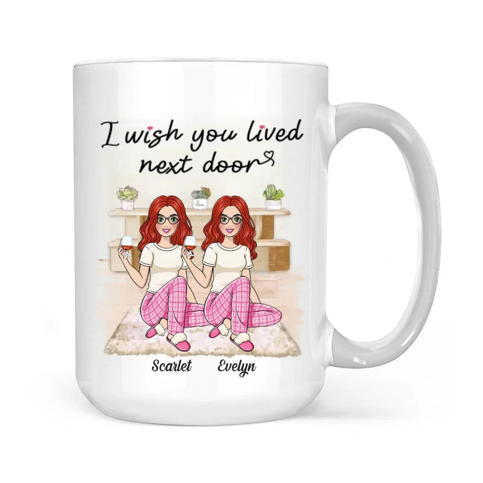 I Wish You Lived Next Door - Personalized White Mug - Gift For Friends Besties