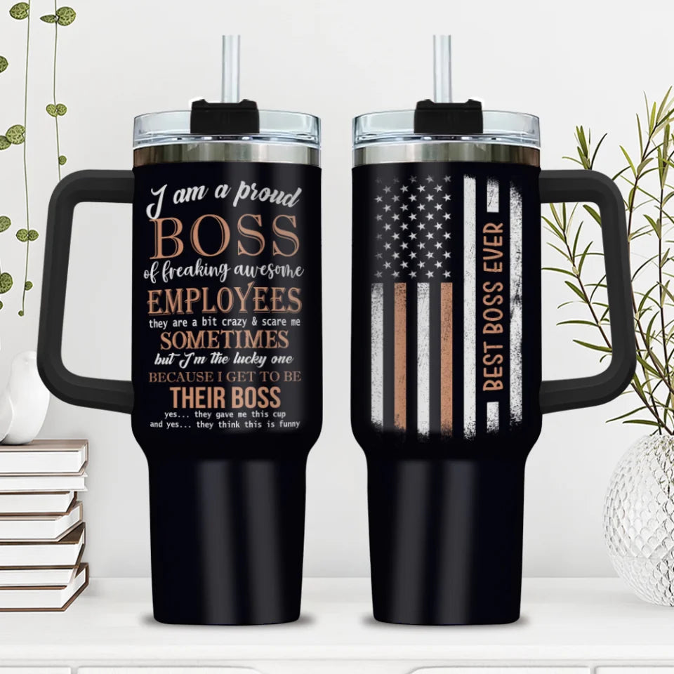 Best Boss Ever - I Am a Proud Boss of Freaking Awesome Employees - 40oz Tumbler with Handle - Cup, Desk, Office Decor, Appreciation Gifts for Boss