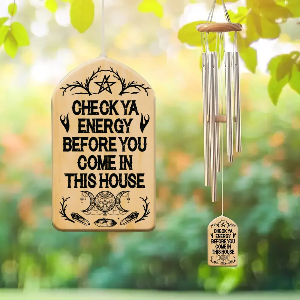 Check Ya Energy Before You Come In This House - Wooden Wind Chime - Gift for Witch