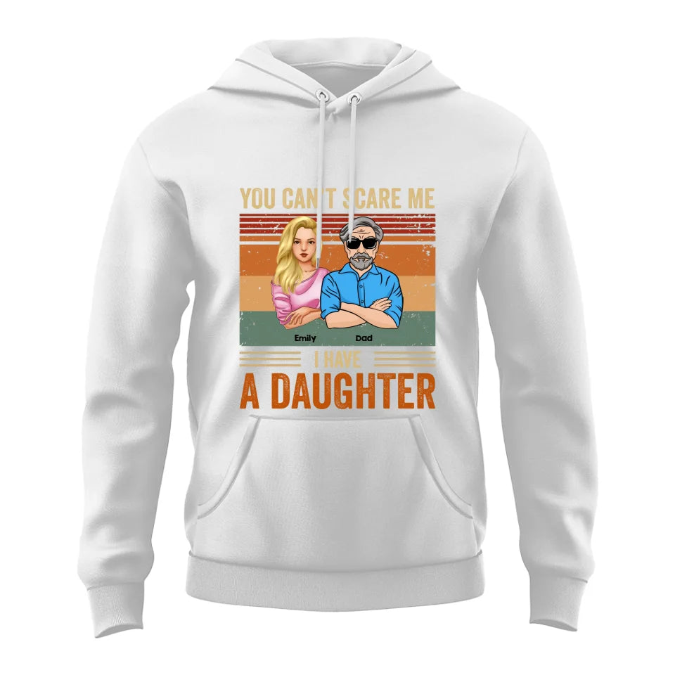 You Can&#39;t Scare Me I Have Daughters - Gifts For Dad, Birthday Gifts For Dad - Personalized Shirt