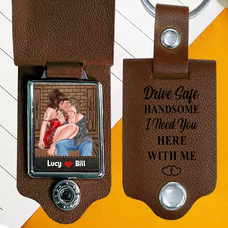 Drive Safe Handsome I Need You Here With Me - Personalized Photo Leather Keychain - Gift For Couples