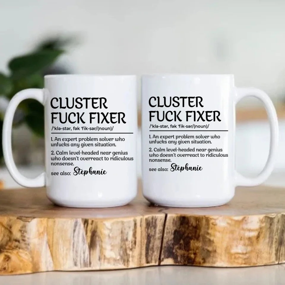 Funny Mug - Cluster F*Ck Fixer Problem Solver - Fun Gift For Coworkers, BFF - Personalized Name Mug for Men Women - Office Gifts