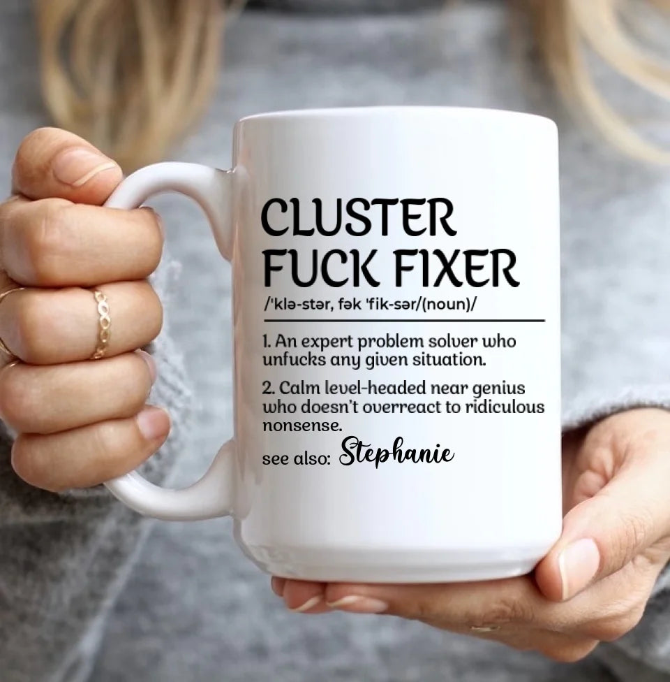 Funny Mug - Cluster F*Ck Fixer Problem Solver - Fun Gift For Coworkers, BFF - Personalized Name Mug for Men Women - Office Gifts