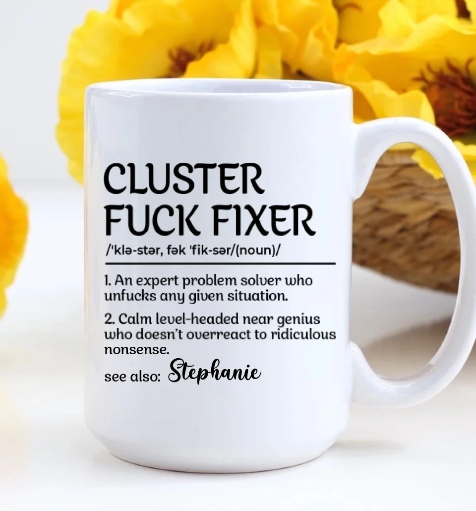 Funny Mug - Cluster F*Ck Fixer Problem Solver - Fun Gift For Coworkers, BFF - Personalized Name Mug for Men Women - Office Gifts