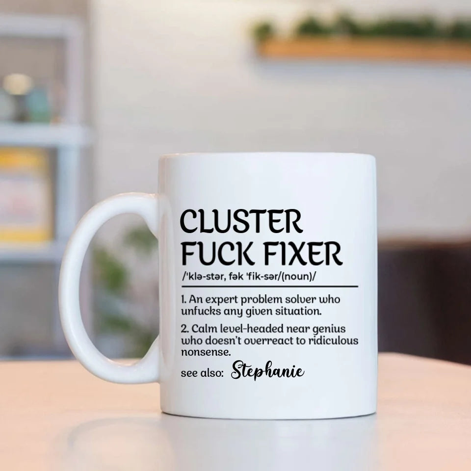 Funny Mug - Cluster F*Ck Fixer Problem Solver - Fun Gift For Coworkers, BFF - Personalized Name Mug for Men Women - Office Gifts