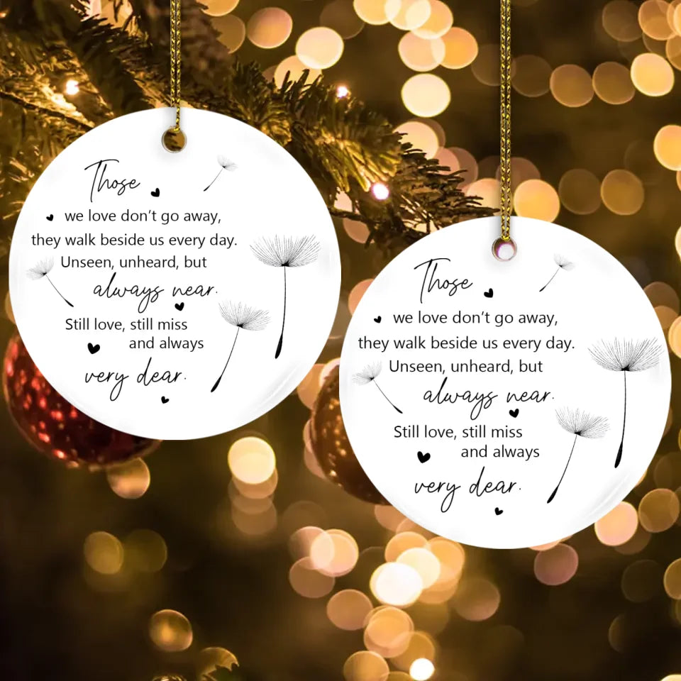 Those We Love Don't Go Away They Walk Beside Us Every Day - Circle Ceramic Ornament - Memorial Sympathy Gift for Loss of Loved Ones - Hanging Decor for Home, Office