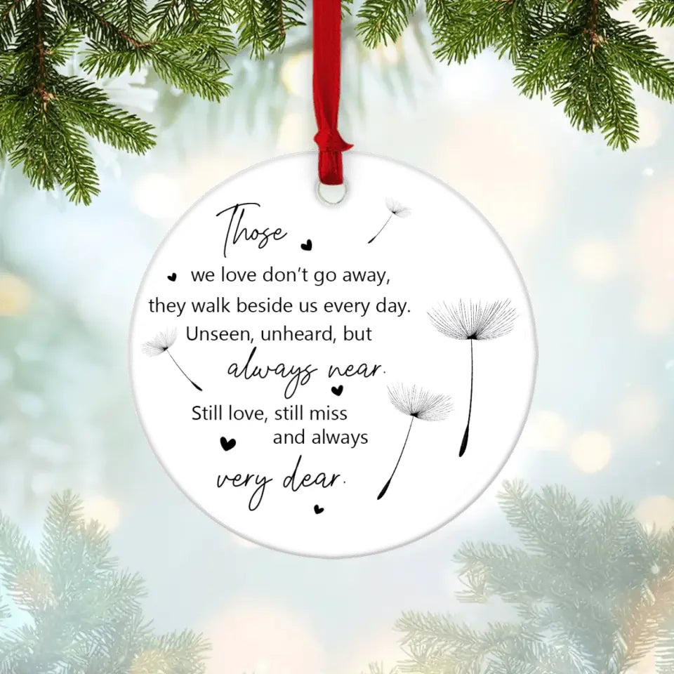 Those We Love Don't Go Away They Walk Beside Us Every Day - Circle Ceramic Ornament - Memorial Sympathy Gift for Loss of Loved Ones - Hanging Decor for Home, Office