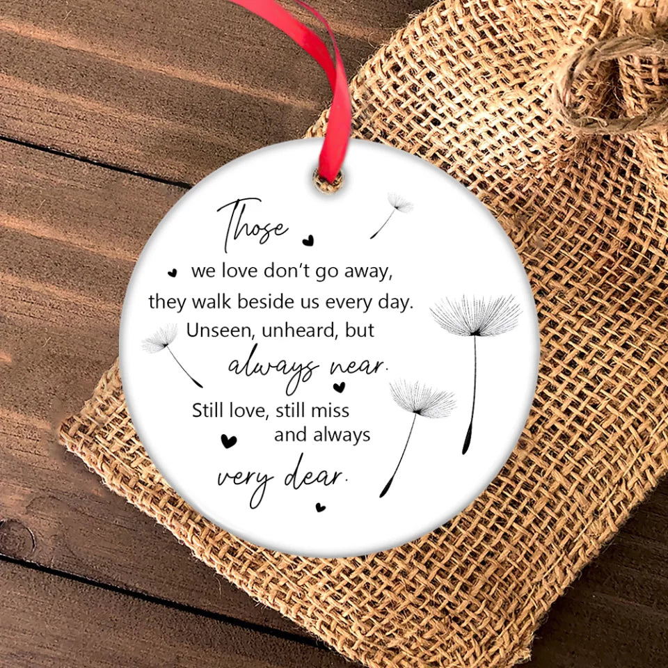 Those We Love Don't Go Away They Walk Beside Us Every Day - Circle Ceramic Ornament - Memorial Sympathy Gift for Loss of Loved Ones - Hanging Decor for Home, Office
